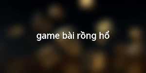 game bài rồng hổ