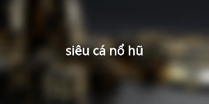 siêu cá nổ hũ