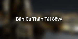 Bắn Cá Thần Tài 88vv